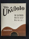 The Ukulele - An Illustrated Workshop Manual by Graham MacDonald
